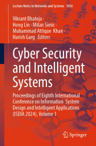 Title: Cyber Security and Intelligent Systems: Proceedings of Eighth International Conference on Information System Design and Intelligent Applications (ISDIA 2024), Volume 1, Author: Vikrant Bhateja