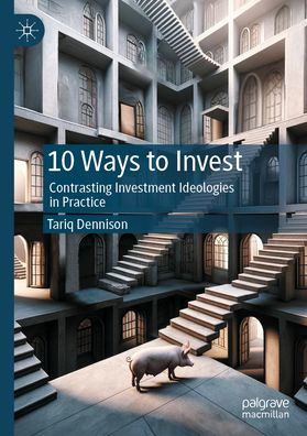 10 Ways to Invest: Contrasting Investment Ideologies in Practice