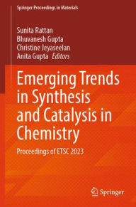 Title: Emerging Trends in Synthesis and Catalysis in Chemistry: Proceedings of ETSC 2023, Author: Sunita Rattan