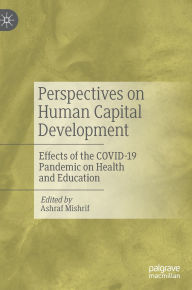 Title: Perspectives on Human Capital Development: Effects of the COVID-19 Pandemic on Health and Education, Author: Ashraf Mishrif