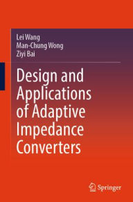 Title: Design and Applications of Adaptive Impedance Converters, Author: Lei Wang