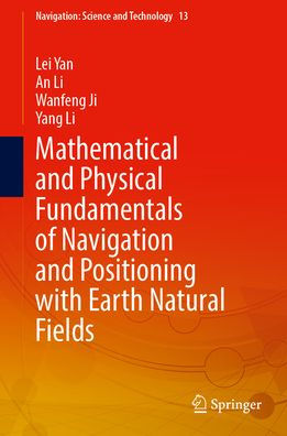 Mathematical and Physical Fundamentals of Navigation and Positioning with Earth Natural Fields