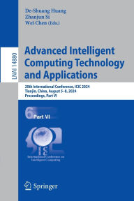 Title: Advanced Intelligent Computing Technology and Applications: 20th International Conference, ICIC 2024, Tianjin, China, August 5-8, 2024, Proceedings, Part VI, Author: De-Shuang Huang