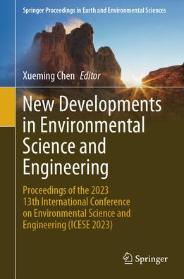 New Developments in Environmental Science and Engineering: Proceedings of the 2023 13th International Conference on Environmental Science and Engineering (ICESE 2023)