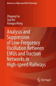 Title: Analysis and Suppression of Low-Frequency Oscillation Between EMUs and Traction Networks in High-speed Railways, Author: Zhigang Liu