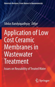 Title: Application of Low Cost Ceramic Membranes in Wastewater Treatment: Issues on Reusability of Treated Water, Author: Sibdas Bandyopadhyay