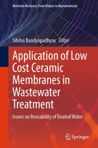 Title: Application of Low Cost Ceramic Membranes in Wastewater Treatment: Issues on Reusability of Treated Water, Author: Sibdas Bandyopadhyay