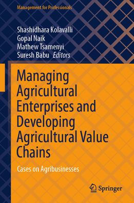 Managing Agricultural Enterprises and Developing Value Chains: Cases on Agribusinesses