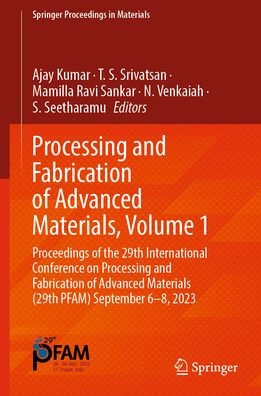 Processing and Fabrication of Advanced Materials, Volume 1: Proceedings the 29th International Conference on Materials (29th PFAM) September 6-8, 2023