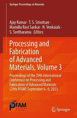 Processing and Fabrication of Advanced Materials, Volume 3: Proceedings the 29th International Conference on Materials (29th PFAM) September 6-8, 2023