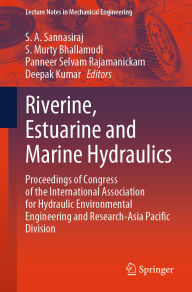 Title: Riverine, Estuarine and Marine Hydraulics: Proceedings of Congress of the International Association for Hydraulic Environmental Engineering and Research-Asia Pacific Division, Author: S. A. Sannasiraj