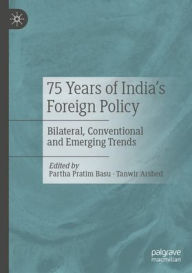 Title: 75 Years of India's Foreign Policy: Bilateral, Conventional and Emerging Trends, Author: Partha Pratim Basu