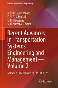Title: Recent Advances in Transportation Systems Engineering and Management-Volume 2: Selected Proceedings of CTSEM 2023, Author: K.V.R. Ravi Shankar