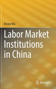 Title: Labor Market Institutions in China, Author: Xinxin Ma