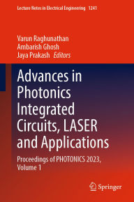 Title: Advances in Photonics Integrated Circuits, LASER and Applications: Proceedings of PHOTONICS 2023, Volume 1, Author: Varun Raghunathan