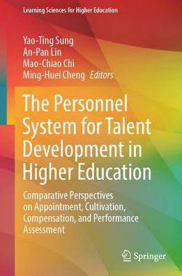 The Personnel System for Talent Development Higher Education: Comparative Perspectives on Appointment, Cultivation, Compensation, and Performance Assessment