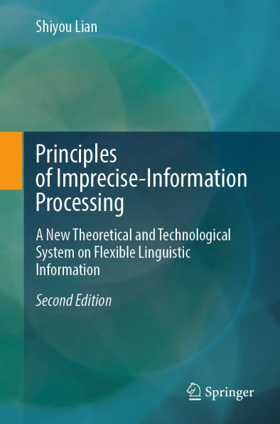 Principles of Imprecise-Information Processing: A New Theoretical and Technological System on Flexible Linguistic Information