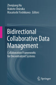 Title: Bidirectional Collaborative Data Management: Collaboration Frameworks for Decentralized Systems, Author: Zhenjiang Hu