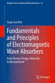 Title: Fundamentals and Principles of Electromagnetic Wave Absorbers: From Theory, Design, and Materials to Measurement, Author: Sung-Soo Kim