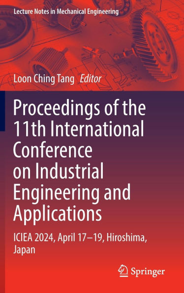 Proceedings of the 11th International Conference on Industrial Engineering and Applications: ICIEA 2024, April 17-19, Hiroshima, Japan