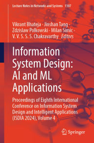 Title: Information System Design: AI and ML Applications: Proceedings of Eighth International Conference on Information System Design and Intelligent Applications (ISDIA 2024), Volume 4, Author: Vikrant Bhateja