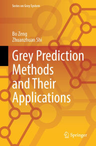 Title: Grey Prediction Methods and Their Applications, Author: Bo Zeng