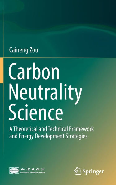 Carbon Neutrality Science: A Theoretical and Technical Framework and Energy Development Strategies