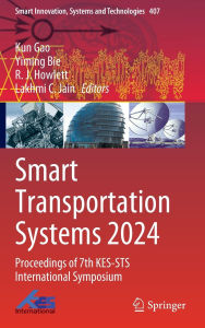 Title: Smart Transportation Systems 2024: Proceedings of 7th KES-STS International Symposium, Author: Kun Gao