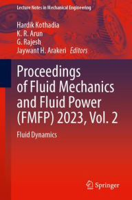 Title: Proceedings of Fluid Mechanics and Fluid Power (FMFP) 2023, Vol. 2: Fluid Dynamics, Author: Hardik Kothadia