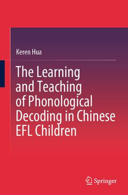 The Learning and Teaching of Phonological Decoding Chinese EFL Children