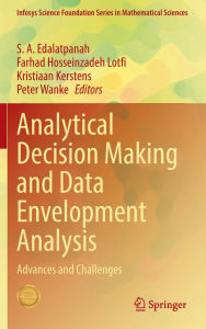 Title: Analytical Decision Making and Data Envelopment Analysis: Advances and Challenges, Author: S.A Edalatpanah
