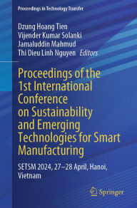 Title: Proceedings of the 1st International Conference on Sustainability and Emerging Technologies for Smart Manufacturing: SETSM 2024, 27-28 April, Hanoi, Vietnam, Author: Dzung Hoang Tien