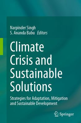 Climate Crisis and Sustainable Solutions: Strategies for Adaptation, Mitigation Development