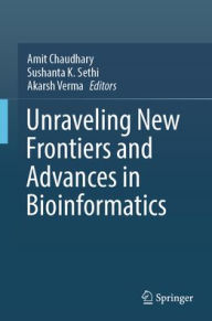 Title: Unraveling New Frontiers and Advances in Bioinformatics, Author: Amit Chaudhary