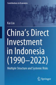 Title: China's Direct Investment in Indonesia (1990-2022): Multiple Structure and Systemic Risks, Author: Kai Liu