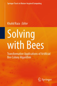 Title: Solving with Bees: Transformative Applications of Artificial Bee Colony Algorithm, Author: Khalid Raza