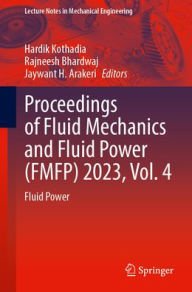 Title: Proceedings of Fluid Mechanics and Fluid Power (FMFP) 2023, Vol. 4: Fluid Power, Author: Hardik Kothadia