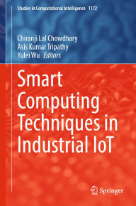 Title: Smart Computing Techniques in Industrial IoT, Author: Chiranji Lal Chowdhary