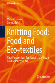 Title: Knitting Food: Food and Eco-textiles: New Perspectives for Sustainable Urban Production Systems, Author: Manuel Gausa