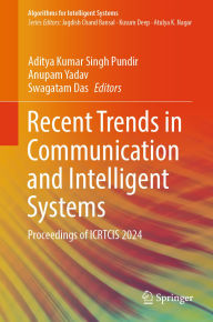 Title: Recent Trends in Communication and Intelligent Systems: Proceedings of ICRTCIS 2024, Author: Aditya Kumar Singh Pundir