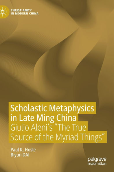 Scholastic Metaphysics in Late Ming China: Giulio Aleni's "The True Source of the Myriad Things"