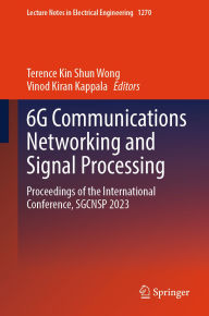 Title: 6G Communications Networking and Signal Processing: Proceedings of the International Conference, SGCNSP 2023, Author: Terence Kin Shun Wong