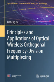 Title: Principles and Applications of Optical Wireless Orthogonal Frequency-Division Multiplexing, Author: Xizheng Ke