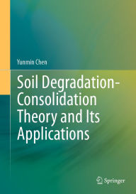 Title: Soil Degradation-Consolidation Theory and Its Applications, Author: Yunmin Chen