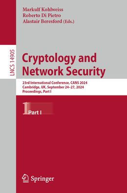Cryptology and Network Security: 23rd International Conference, CANS 2024, Cambridge, UK, September 24-27, Proceedings, Part I