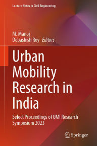 Title: Urban Mobility Research in India: Select Proceedings of UMI Research Symposium 2023, Author: M. Manoj