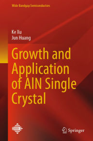 Title: Growth and Application of AlN Single Crystal, Author: Ke Xu