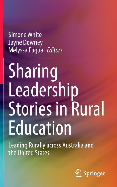 Sharing Leadership Stories Rural Education: Leading Rurally across Australia and the United States