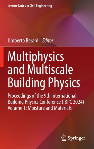 Multiphysics and Multiscale Building Physics: Proceedings of the 9th International Physics Conference (IBPC 2024) Volume 1: Moisture Materials