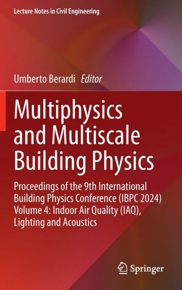 Multiphysics and Multiscale Building Physics: Proceedings of the 9th International Physics Conference (IBPC 2024) Volume 4: Indoor Air Quality (IAQ), Lighting Acoustics